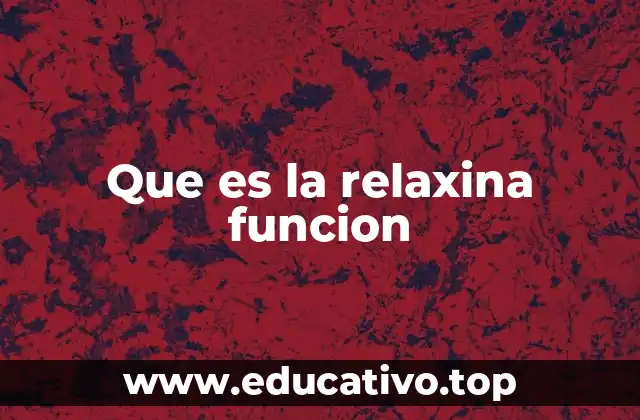 El papel de la relaxina en la reproducción femenina