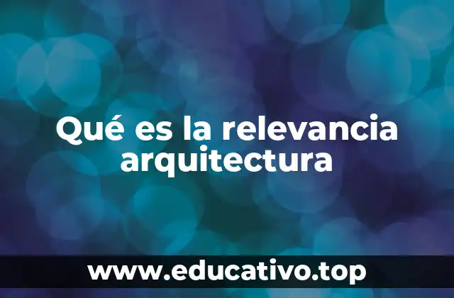 Qué es la relevancia arquitectura