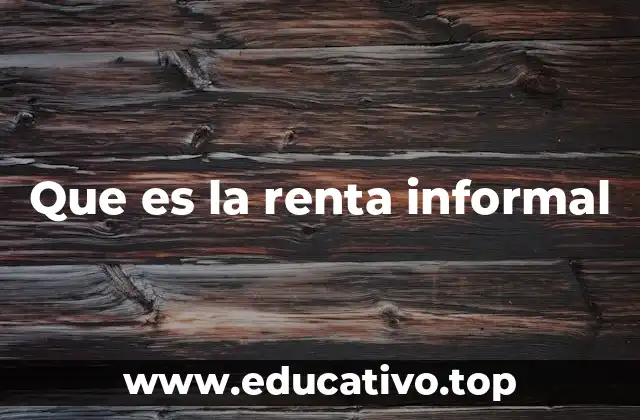 Que es la renta informal