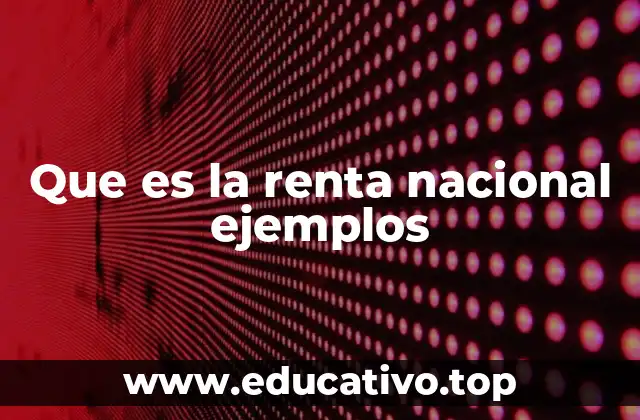 Que es la renta nacional ejemplos