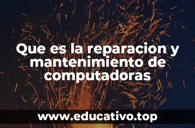 Que es la reparacion y mantenimiento de computadoras