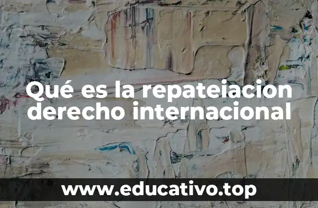 La repateiacion como concepto en el contexto internacional