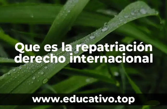 Que es la repatriación derecho internacional