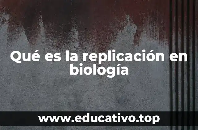 Qué es la replicación en biología