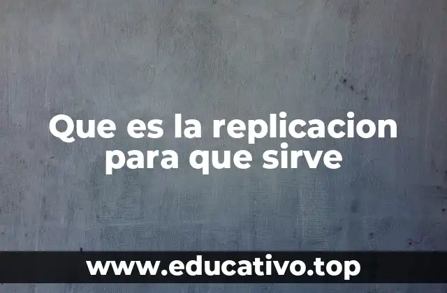 Que es la replicacion para que sirve