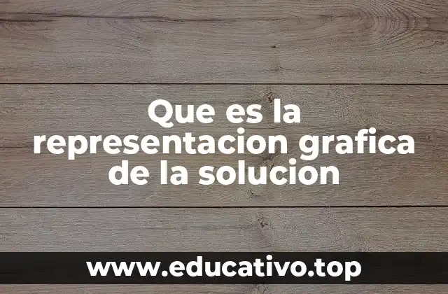 Que es la representacion grafica de la solucion