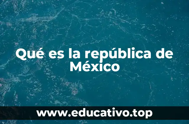 Qué es la república de México