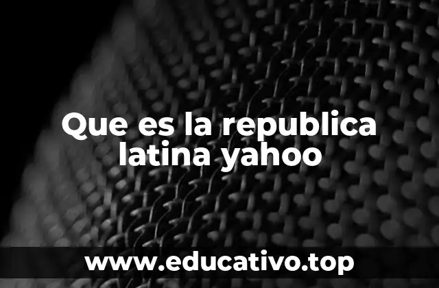 Que es la republica latina yahoo