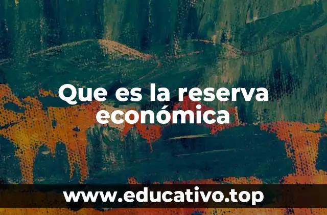 Que es la reserva económica