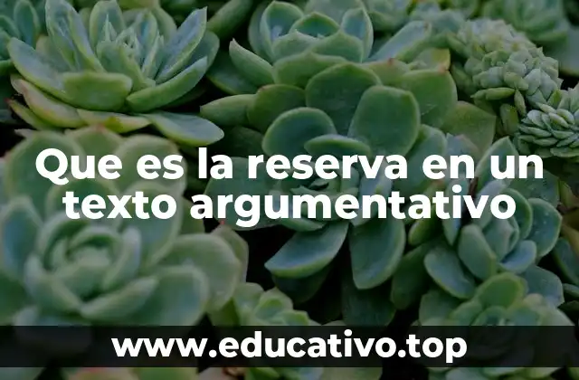 Que es la reserva en un texto argumentativo