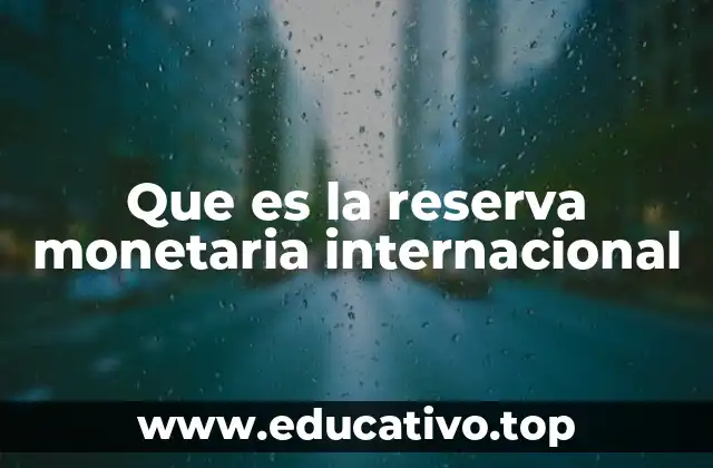 Que es la reserva monetaria internacional