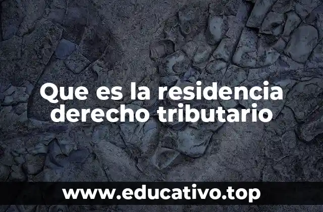 Que es la residencia derecho tributario