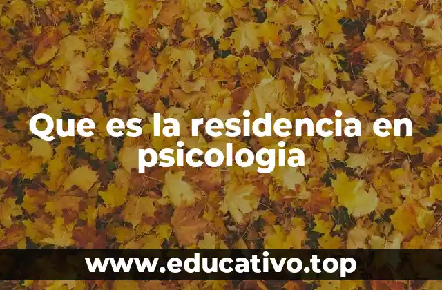 Que es la residencia en psicologia