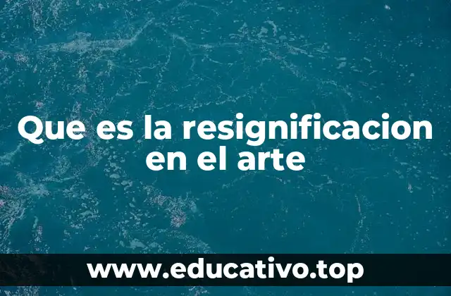 Que es la resignificacion en el arte