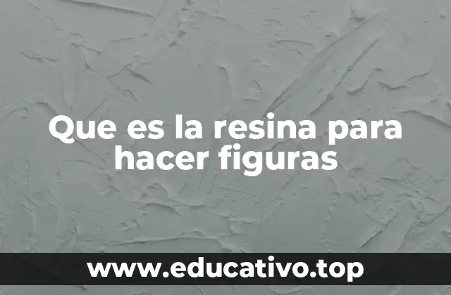 Que es la resina para hacer figuras
