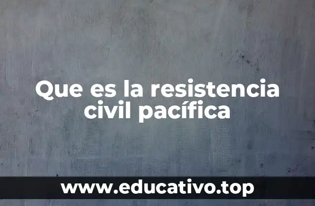 Que es la resistencia civil pacífica