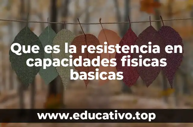Que es la resistencia en capacidades fisicas basicas