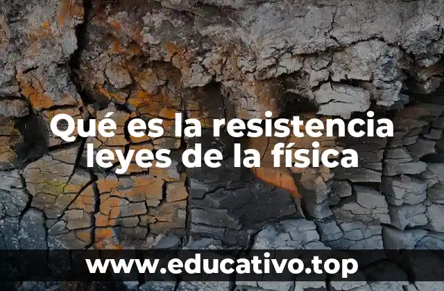 Qué es la resistencia leyes de la física