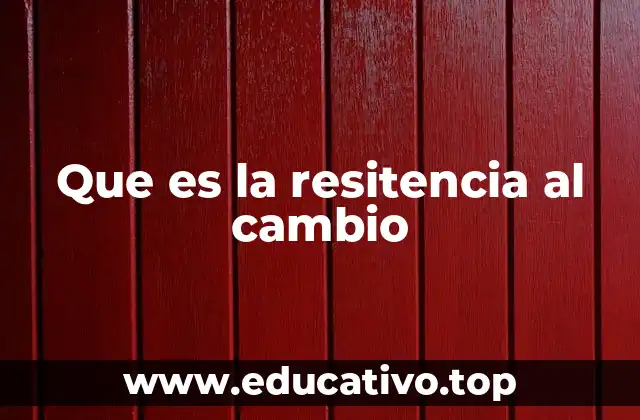 Que es la resitencia al cambio