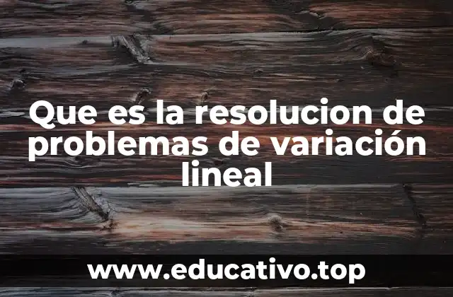 Que es la resolucion de problemas de variación lineal