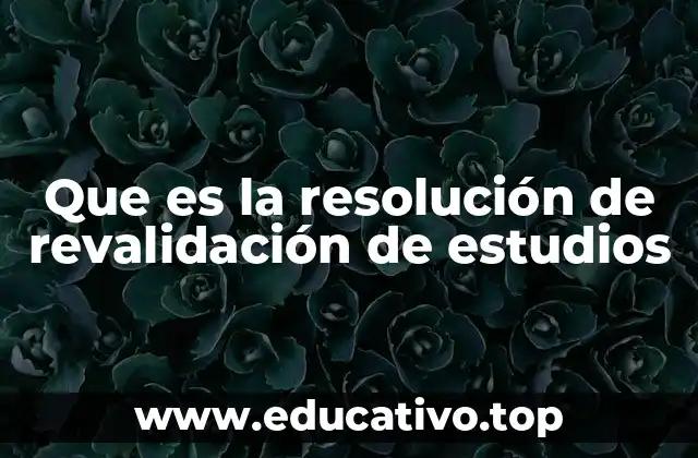 Que es la resolución de revalidación de estudios