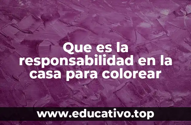Que es la responsabilidad en la casa para colorear