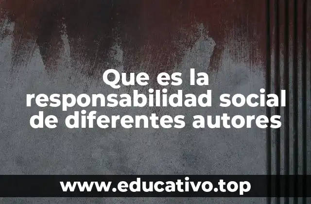 Que es la responsabilidad social de diferentes autores