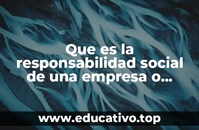 Que es la responsabilidad social de una empresa o producto