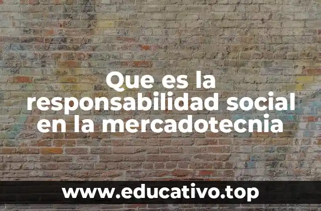 Que es la responsabilidad social en la mercadotecnia