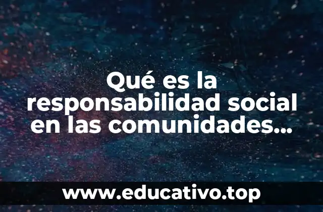 Qué es la responsabilidad social en las comunidades rurales