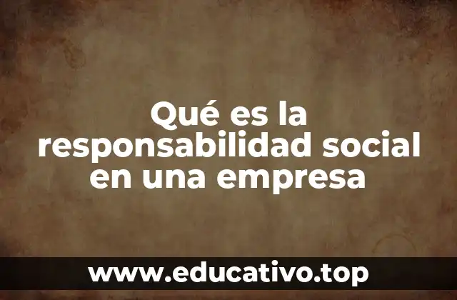 Qué es la responsabilidad social en una empresa