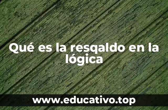 Qué es la resqaldo en la lógica
