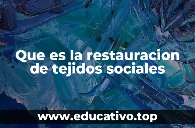 Que es la restauracion de tejidos sociales
