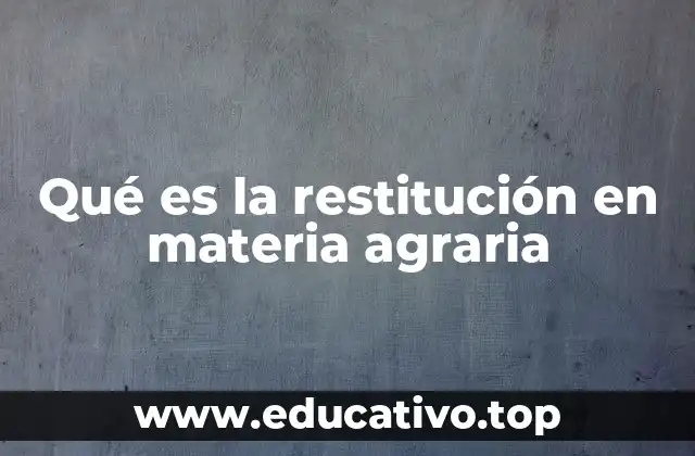 Qué es la restitución en materia agraria