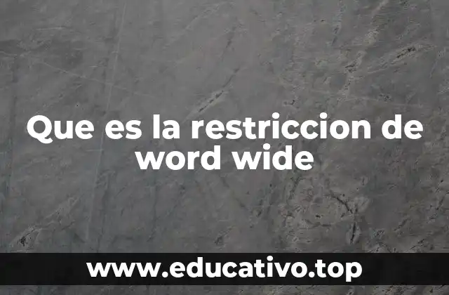 Que es la restriccion de word wide