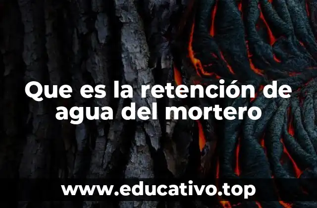 Que es la retención de agua del mortero