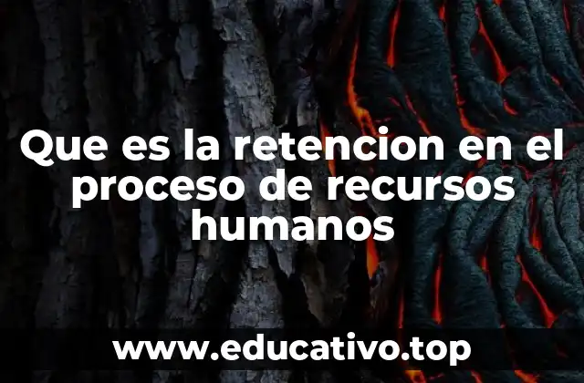 Que es la retencion en el proceso de recursos humanos