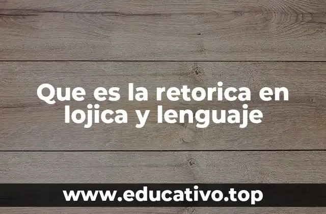 Que es la retorica en lojica y lenguaje