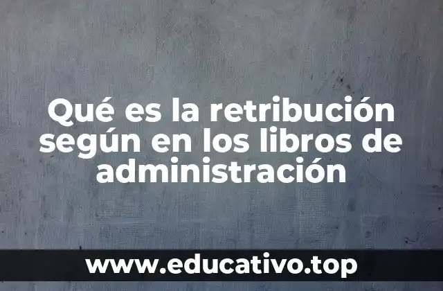 Qué es la retribución según en los libros de administración