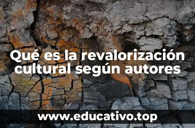 Qué es la revalorización cultural según autores
