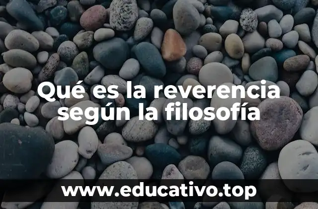 Qué es la reverencia según la filosofía