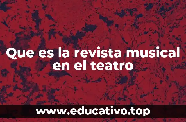 Que es la revista musical en el teatro
