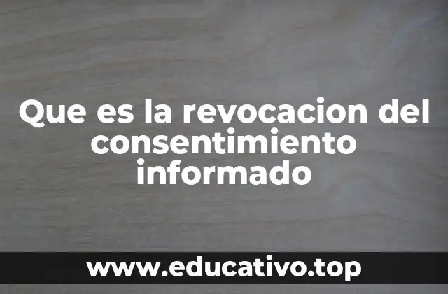 Que es la revocacion del consentimiento informado