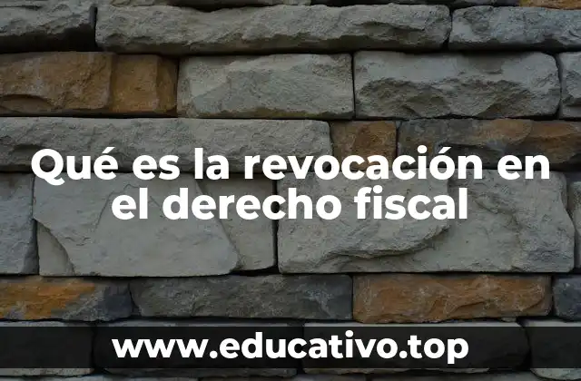 Qué es la revocación en el derecho fiscal