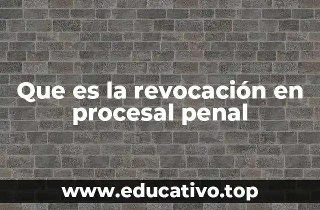 Que es la revocación en procesal penal