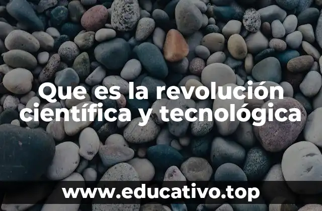Que es la revolución científica y tecnológica