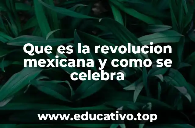 Que es la revolucion mexicana y como se celebra