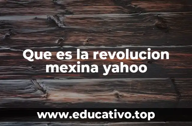 Que es la revolucion mexina yahoo