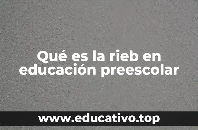 Qué es la rieb en educación preescolar