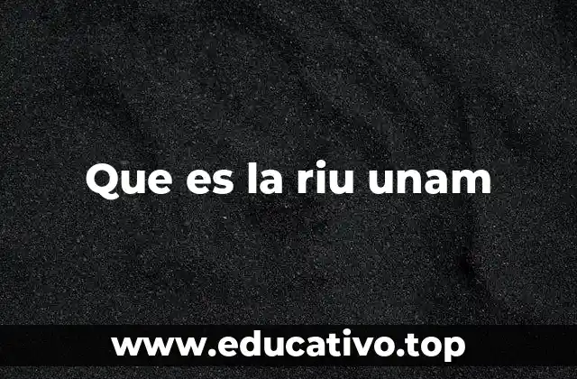 Que es la riu unam